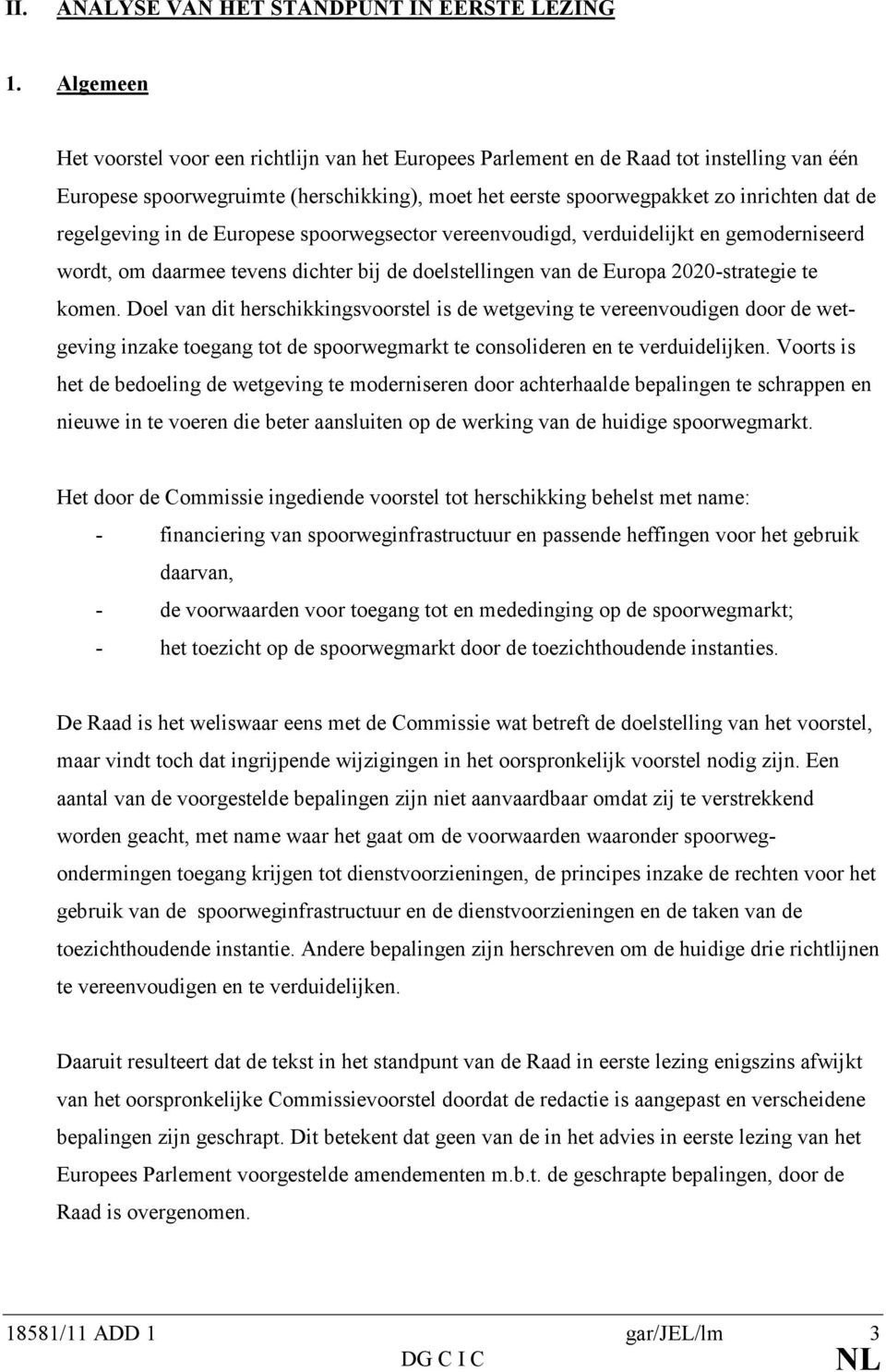 regelgeving in de Europese spoorwegsector vereenvoudigd, verduidelijkt en gemoderniseerd wordt, om daarmee tevens dichter bij de doelstellingen van de Europa 2020-strategie te komen.