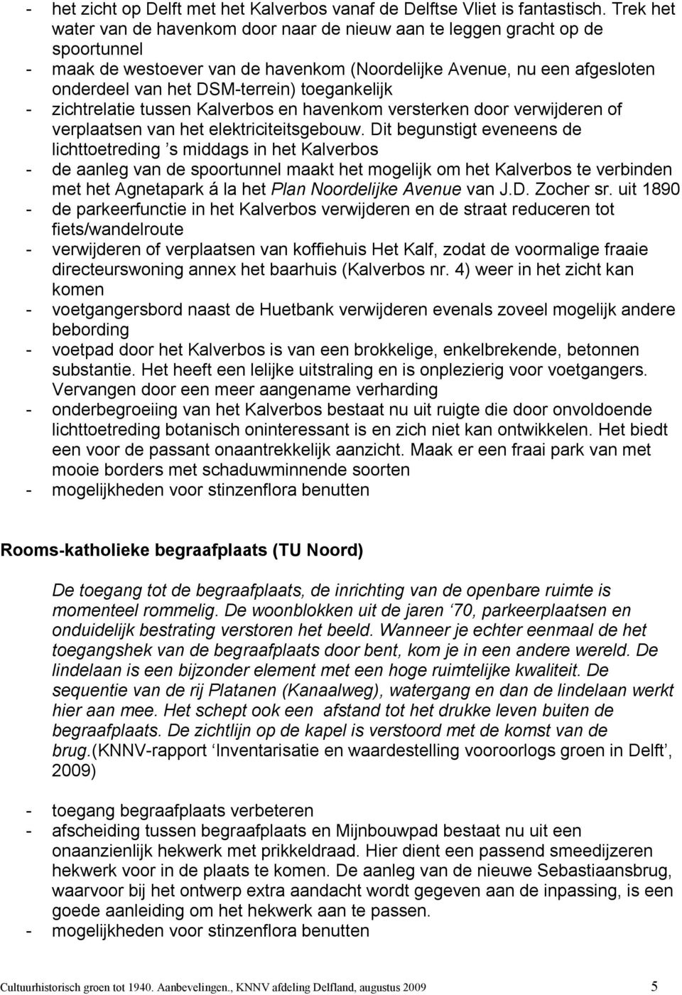 toegankelijk - zichtrelatie tussen Kalverbos en havenkom versterken door verwijderen of verplaatsen van het elektriciteitsgebouw.