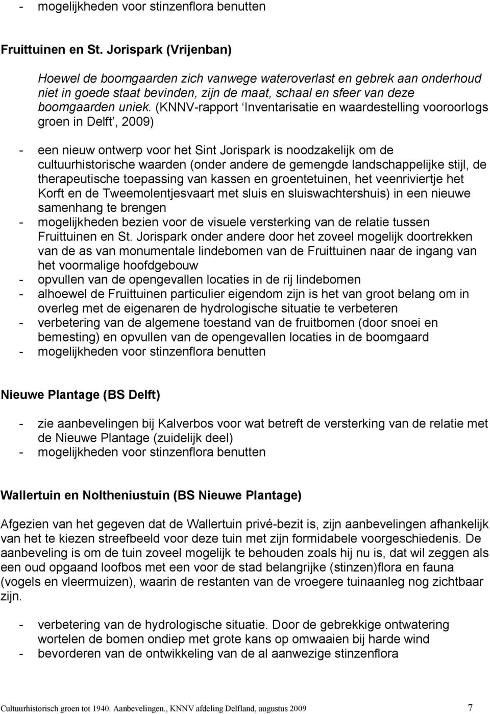 (KNNV-rapport Inventarisatie en waardestelling vooroorlogs groen in Delft, 2009) - een nieuw ontwerp voor het Sint Jorispark is noodzakelijk om de cultuurhistorische waarden (onder andere de gemengde
