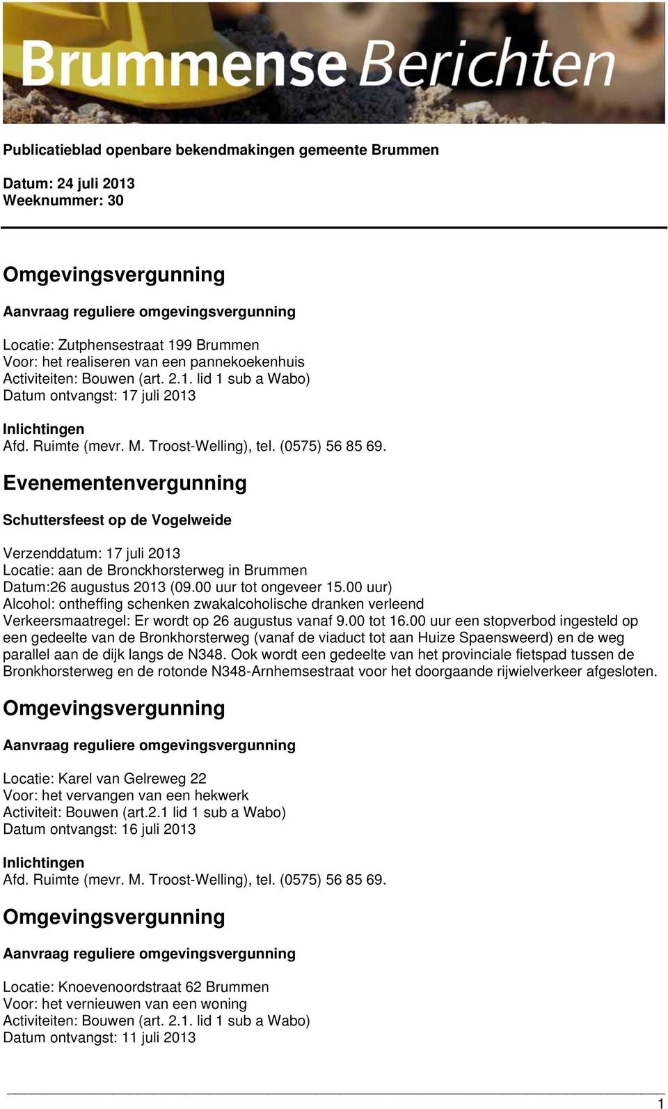 00 uur een stopverbod ingesteld op een gedeelte van de Bronkhorsterweg (vanaf de viaduct tot aan Huize Spaensweerd) en de weg parallel aan de dijk langs de N348.