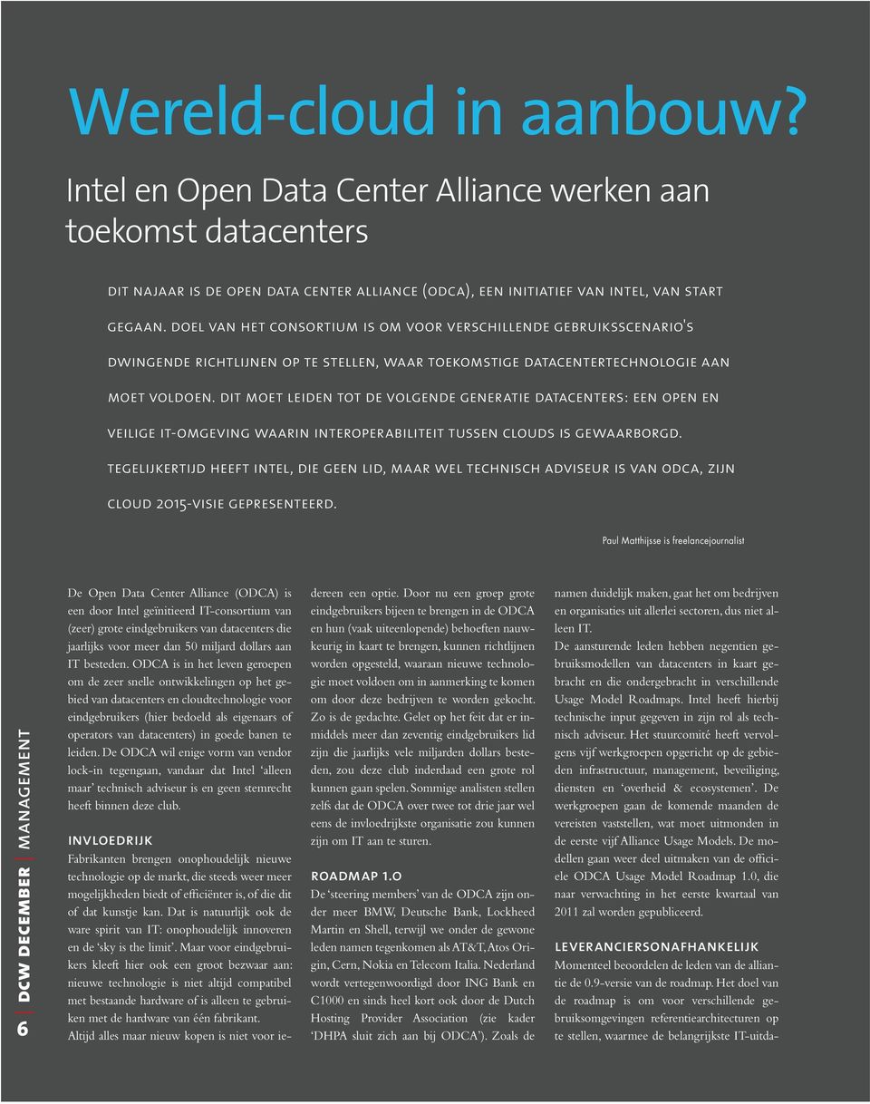 dit moet leiden tot de volgende generatie datacenters: een open en veilige it-omgeving waarin interoperabiliteit tussen clouds is gewaarborgd.