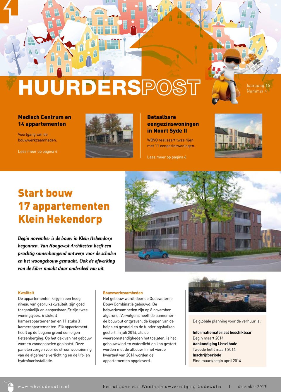 Lees meer op pagina 6 Start bouw 17 appartementen Klein Hekendorp Begin november is de bouw in Klein Hekendorp begonnen.