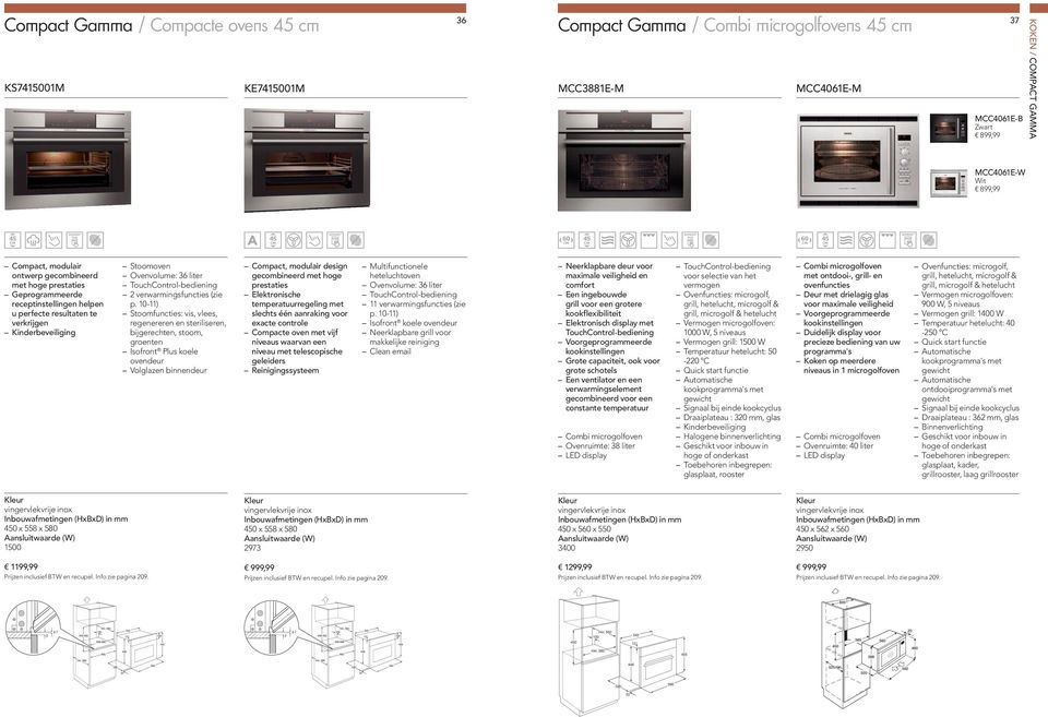 10-11) Stoomfuncties: vis, vlees, regenereren en steriliseren, bijgerechten, stoom, groenten Isofront Plus koele ovendeur Volglazen binnendeur Compact, modulair design gecombineerd met hoge