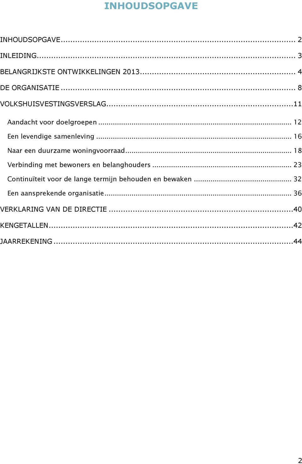 .. 16 Naar een duurzame woningvoorraad... 18 Verbinding met bewoners en belanghouders.