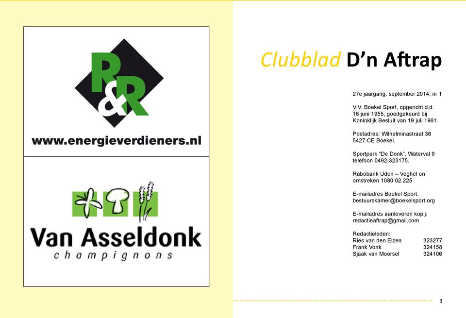 Rabobank Uden Veghel en omstreken 1080 02.225 E-mailadres Boekel Sport: bestuurskamer@boekelsport.