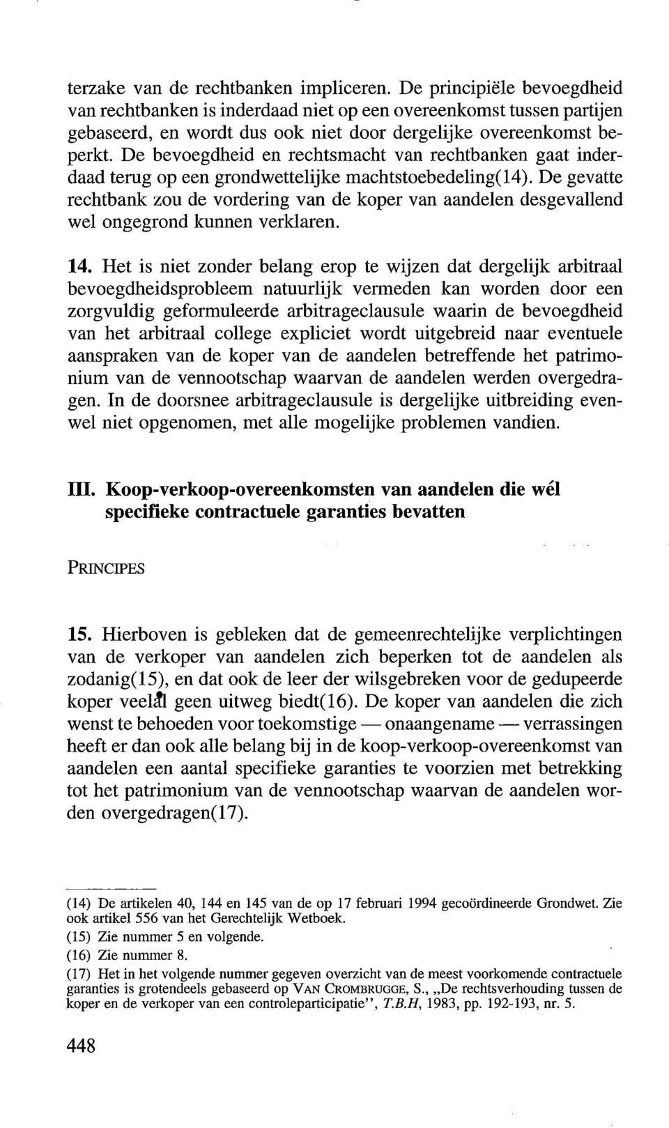 De bevoegdheid en rechtsmacht van rechtbanken gaat inderdaad terug op een grondwettelijke machtstoebedeling(l4).