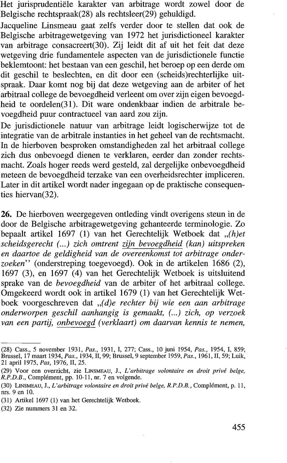 Zij leidt dit af uit het feit dat deze wetgeving drie fundamentele aspecten van de jurisdictionele functie beklemtoont: het bestaan van een geschil, het beroep op een derde om dit geschil te