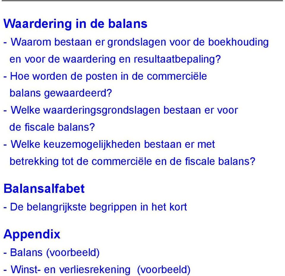 - Welke waarderingsgrondslagen bestaan er voor de fiscale balans?