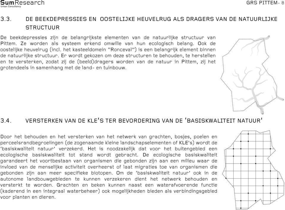 Er wordt gekozen om deze structuren te behouden, te herstellen en te versterken, zodat zij de (beeld)dragers worden van de natuur in Pittem, zij het grotendeels in samenhang met de land- en tuinbouw.