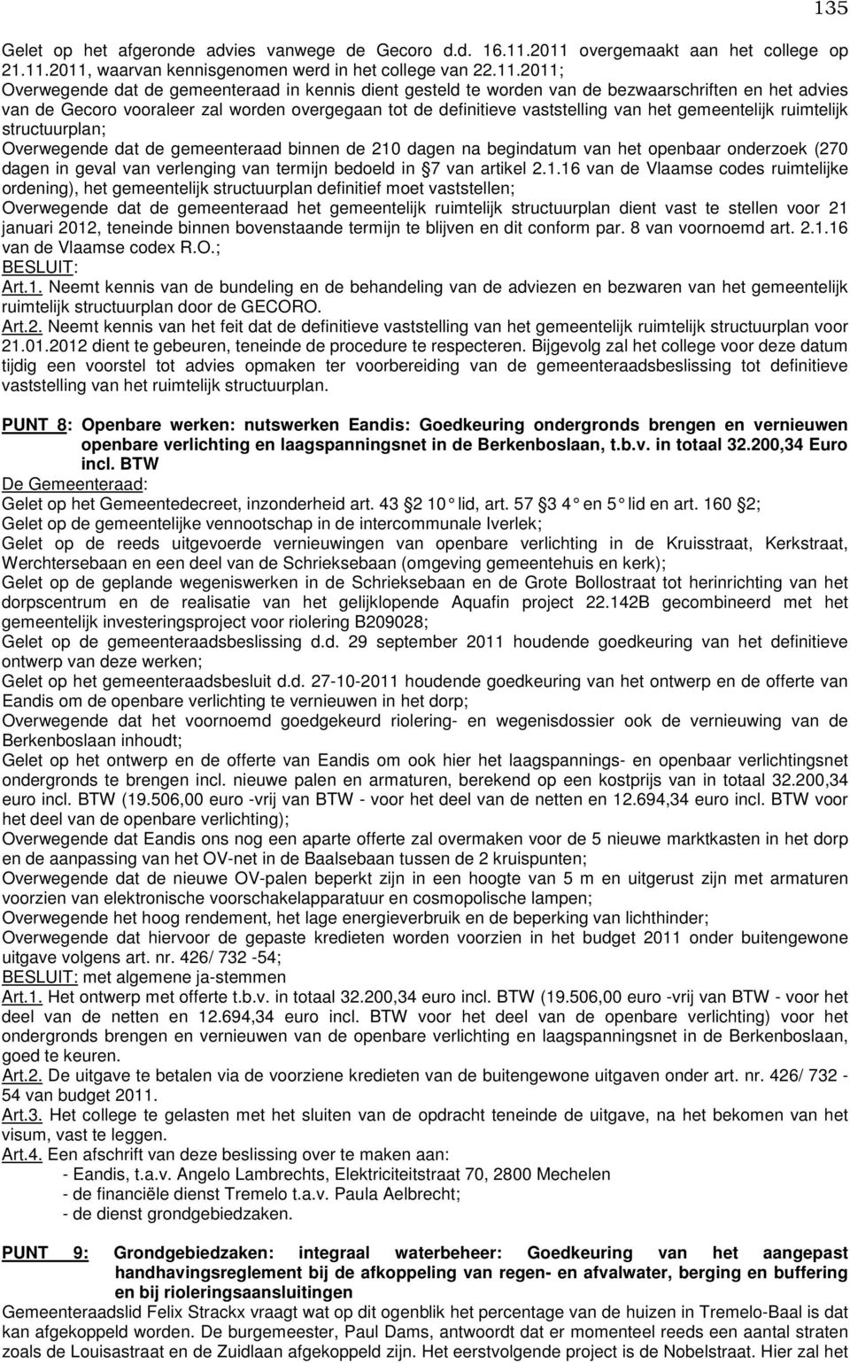 het advies van de Gecoro vooraleer zal worden overgegaan tot de definitieve vaststelling van het gemeentelijk ruimtelijk structuurplan; Overwegende dat de gemeenteraad binnen de 210 dagen na