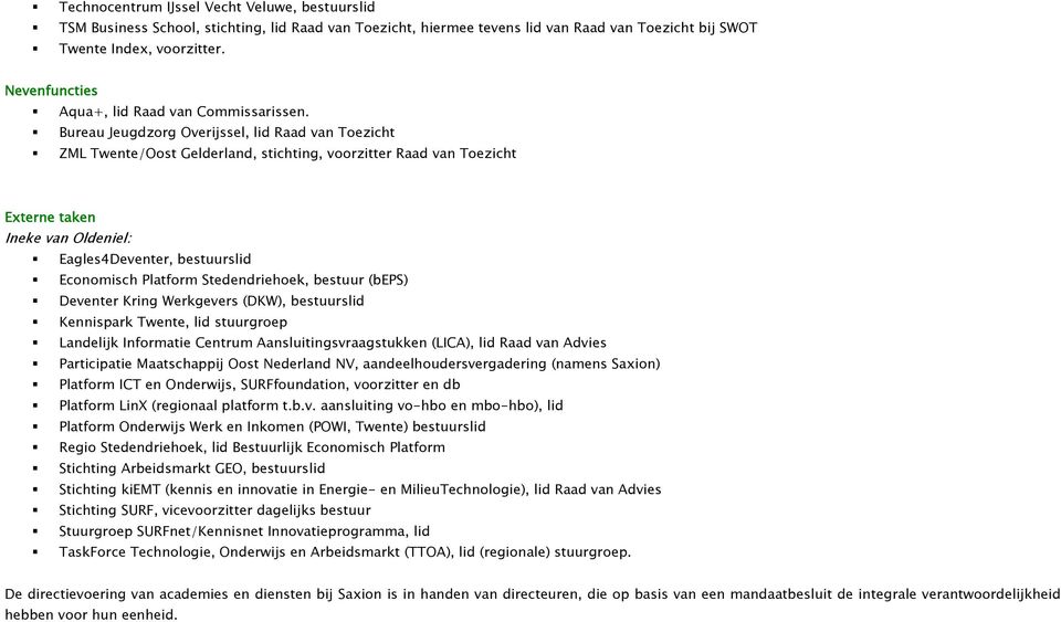 Bureau Jeugdzorg Overijssel, lid Raad van Toezicht ZML Twente/Oost Gelderland, stichting, voorzitter Raad van Toezicht Externe taken Ineke van Oldeniel: Eagles4Deventer, bestuurslid Economisch