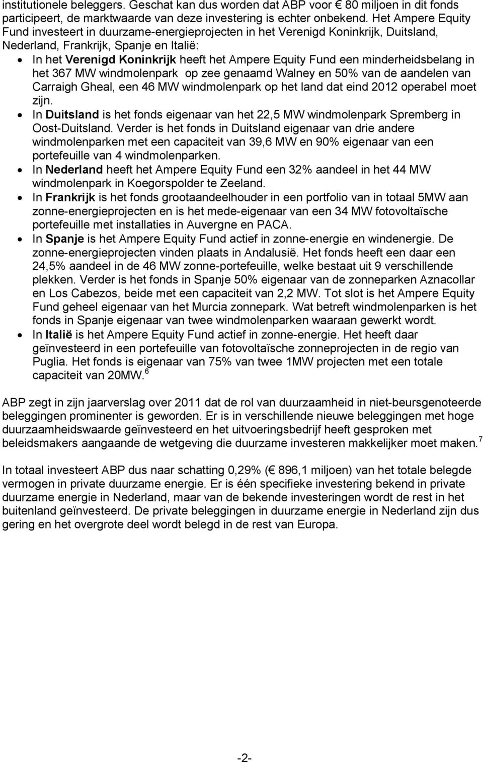 een minderheidsbelang in het 367 MW windmolenpark op zee genaamd Walney en 50% van de aandelen van Carraigh Gheal, een 46 MW windmolenpark op het land dat eind 2012 operabel moet zijn.