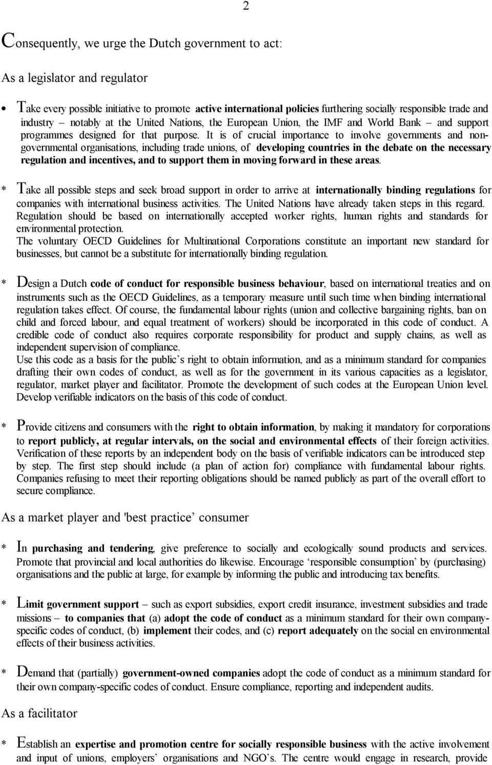 It is of crucial importance to involve governments and nongovernmental organisations, including trade unions, of developing countries in the debate on the necessary regulation and incentives, and to