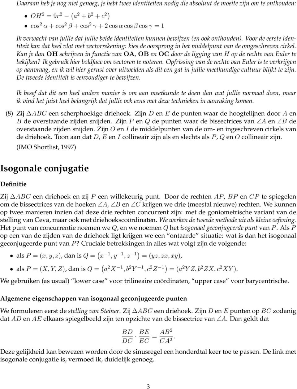 Voor de eerste identiteit kan dat heel vlot met vectorrekening: kies de oorsprong in het middelpunt van de omgeschreven cirkel.