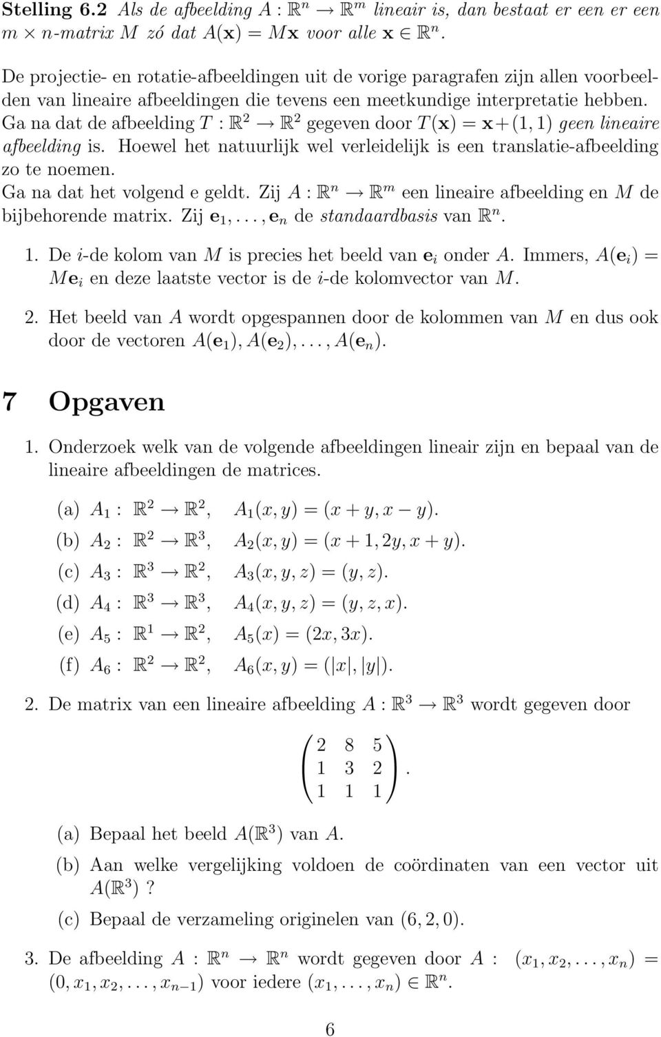 wel verleidelijk is een translatie-afbeelding zo te noemen Ga na dat het volgend e geldt Zij A : R n R m een lineaire afbeelding en M de bijbehorende matri Zij e,, e n de standaardbasis van R n De