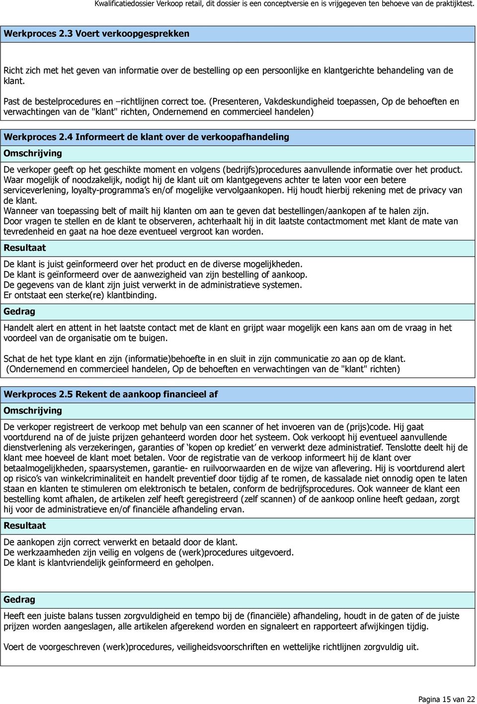 (Presenteren, Vakdeskundigheid toepassen, Op de behoeften en verwachtingen van de "klant" richten, Ondernemend en commercieel handelen) Werkproces 2.