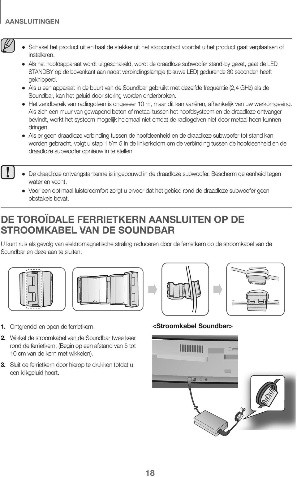 geknipperd. Als u een apparaat in de buurt van de Soundbar gebruikt met dezelfde frequentie (2,4 GHz) als de Soundbar, kan het geluid door storing worden onderbroken.