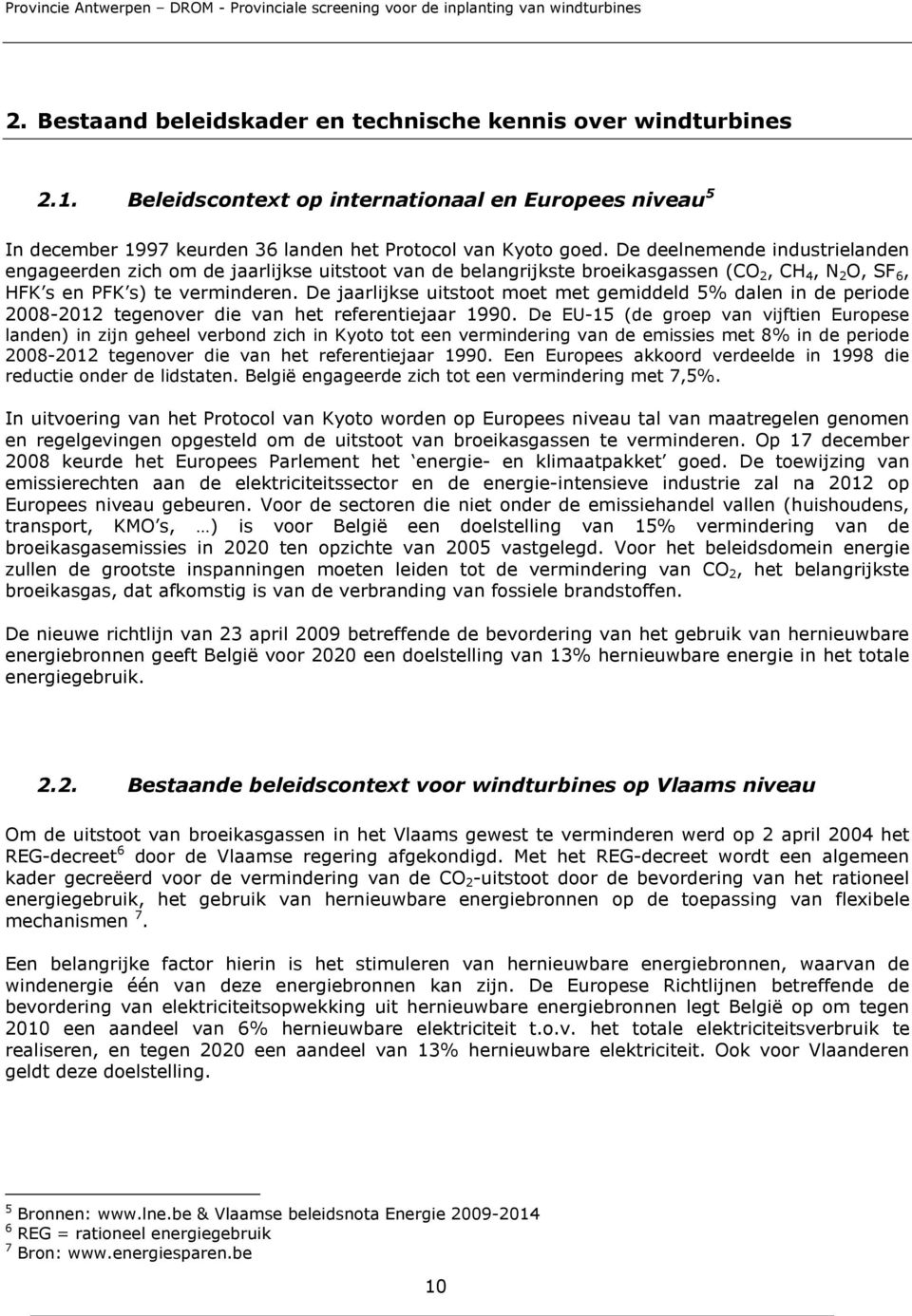 De jaarlijkse uitstoot moet met gemiddeld 5% dalen in de periode 2008-2012 tegenover die van het referentiejaar 1990.