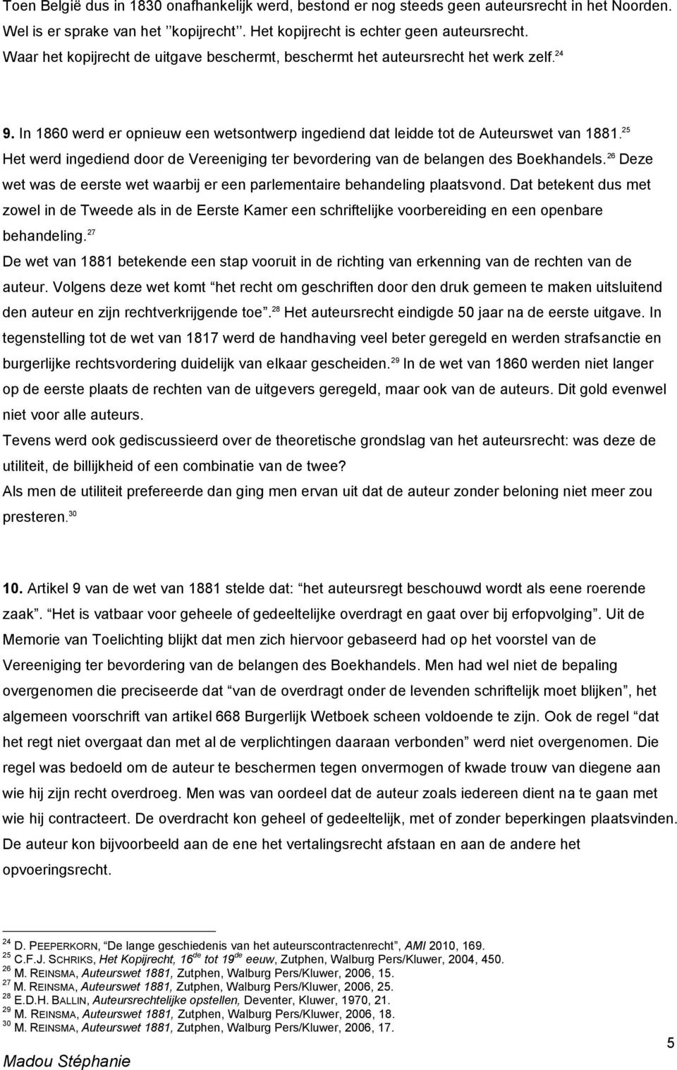 25 Het werd ingediend door de Vereeniging ter bevordering van de belangen des Boekhandels. 26 Deze wet was de eerste wet waarbij er een parlementaire behandeling plaatsvond.