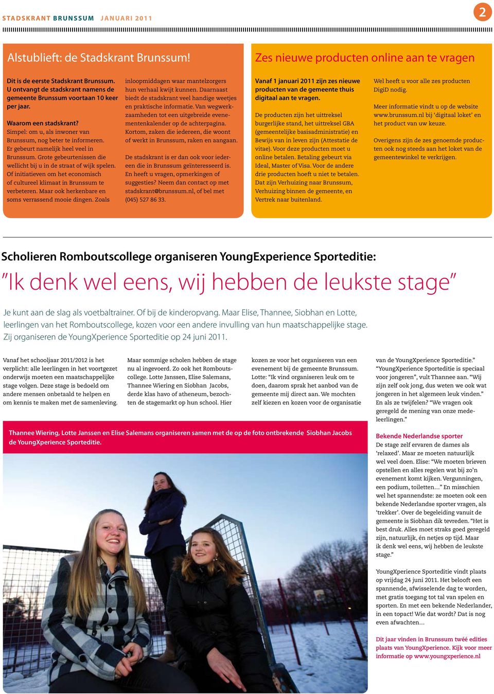 Daarnaast biedt de stadskrant veel handige weetjes en praktische informatie. Van wegwerk- Vanaf 1 januari 2011 zijn zes nieuwe producten van de gemeente thuis digitaal aan te vragen.