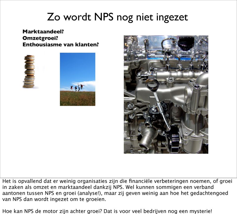 marktaandeel dankzij NPS. Wel kunnen sommigen een verband aantonen tussen NPS en groei (analyse!