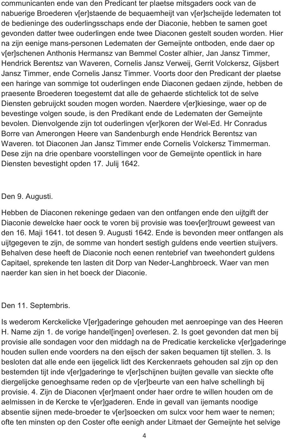 Hier na zijn eenige mans-personen Ledematen der Gemeijnte ontboden, ende daer op v[er]schenen Anthonis Hermansz van Bemmel Coster alhier, Jan Jansz Timmer, Hendrick Berentsz van Waveren, Cornelis