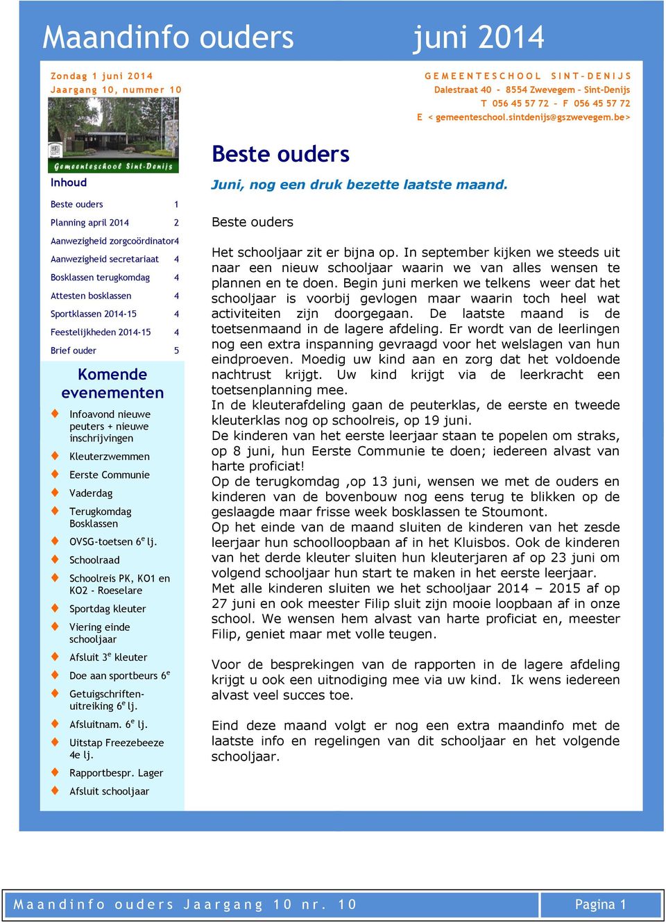 be> Beste ouders Inhoud Beste ouders 1 Planning april 2014 2 Aanwezigheid zorgcoördinator4 Aanwezigheid secretariaat 4 Bosklassen terugkomdag 4 Attesten bosklassen 4 Sportklassen 2014-15 4