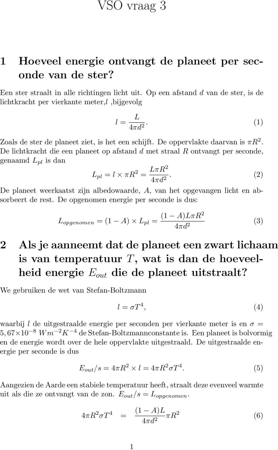 De lichtkracht die een planeet op afstand d met straal ontvangt per seconde, genaamd L pl is dan L pl = l π = Lπ 4πd.