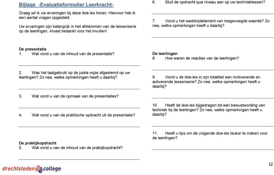 Vnd u het wedstrijdelement van tegevegde waarde? Z nee, welke pmerkingen heeft u daarbij? De presentatie 1. Wat vnd u van de inhud van de presentatie? De leerlingen 8.