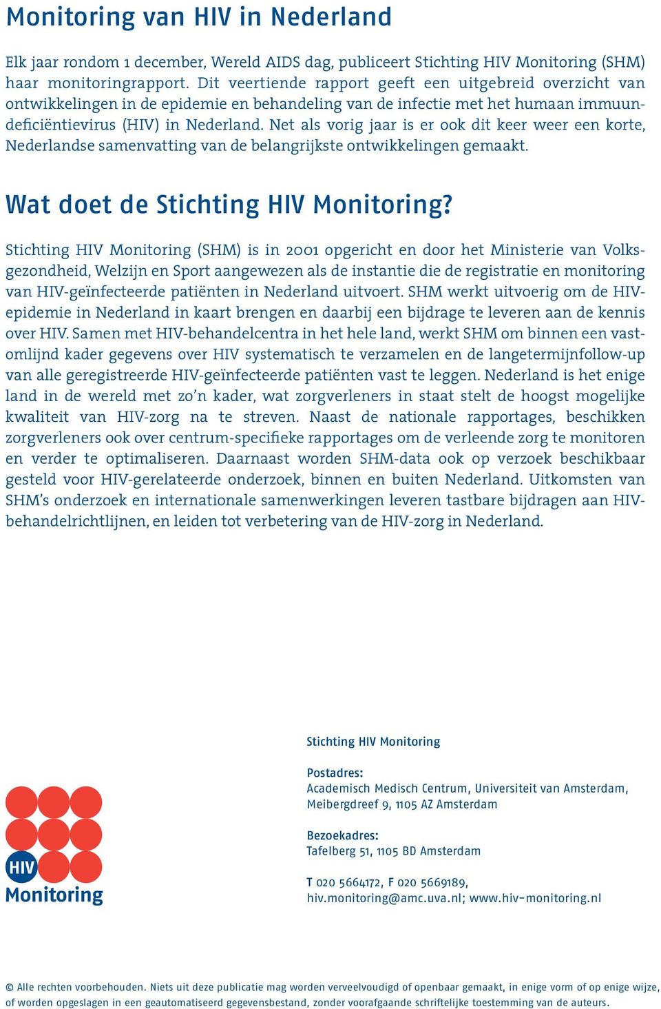 Net als vorig jaar is er ook dit keer weer een korte, Nederlandse samenvatting van de belangrijkste ontwikkelingen gemaakt. Wat doet de Stichting HIV Monitoring?