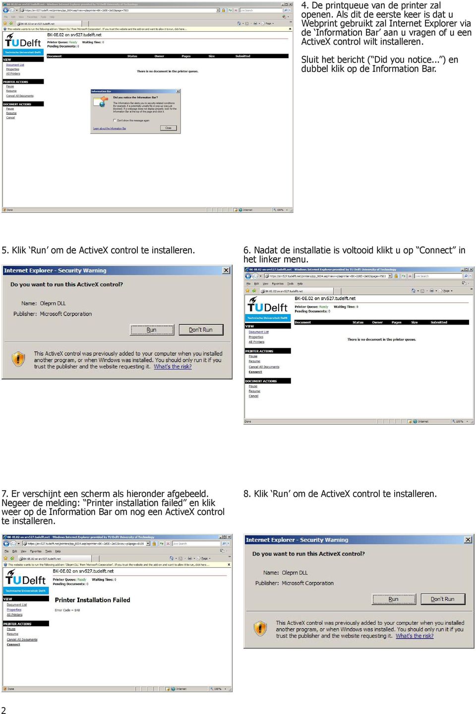 Sluit het bericht ( Did you notice... ) en dubbel klik op de Information Bar. 5. Klik Run om de ActiveX control te installeren. 6.