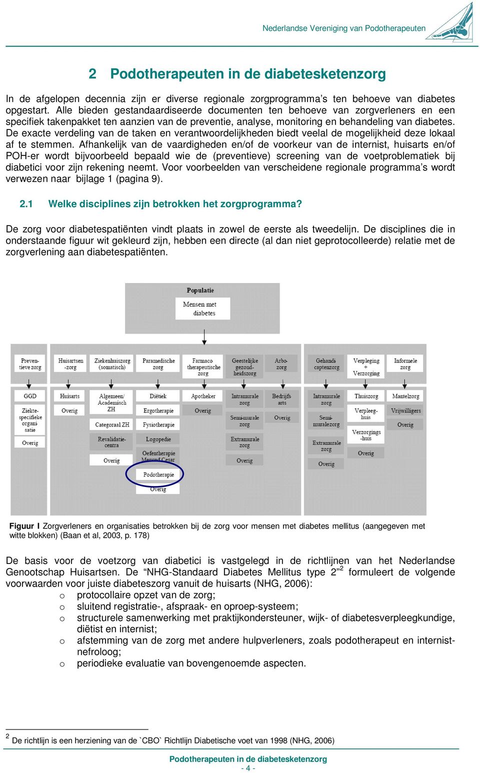 De exacte verdeling van de taken en verantwoordelijkheden biedt veelal de mogelijkheid deze lokaal af te stemmen.