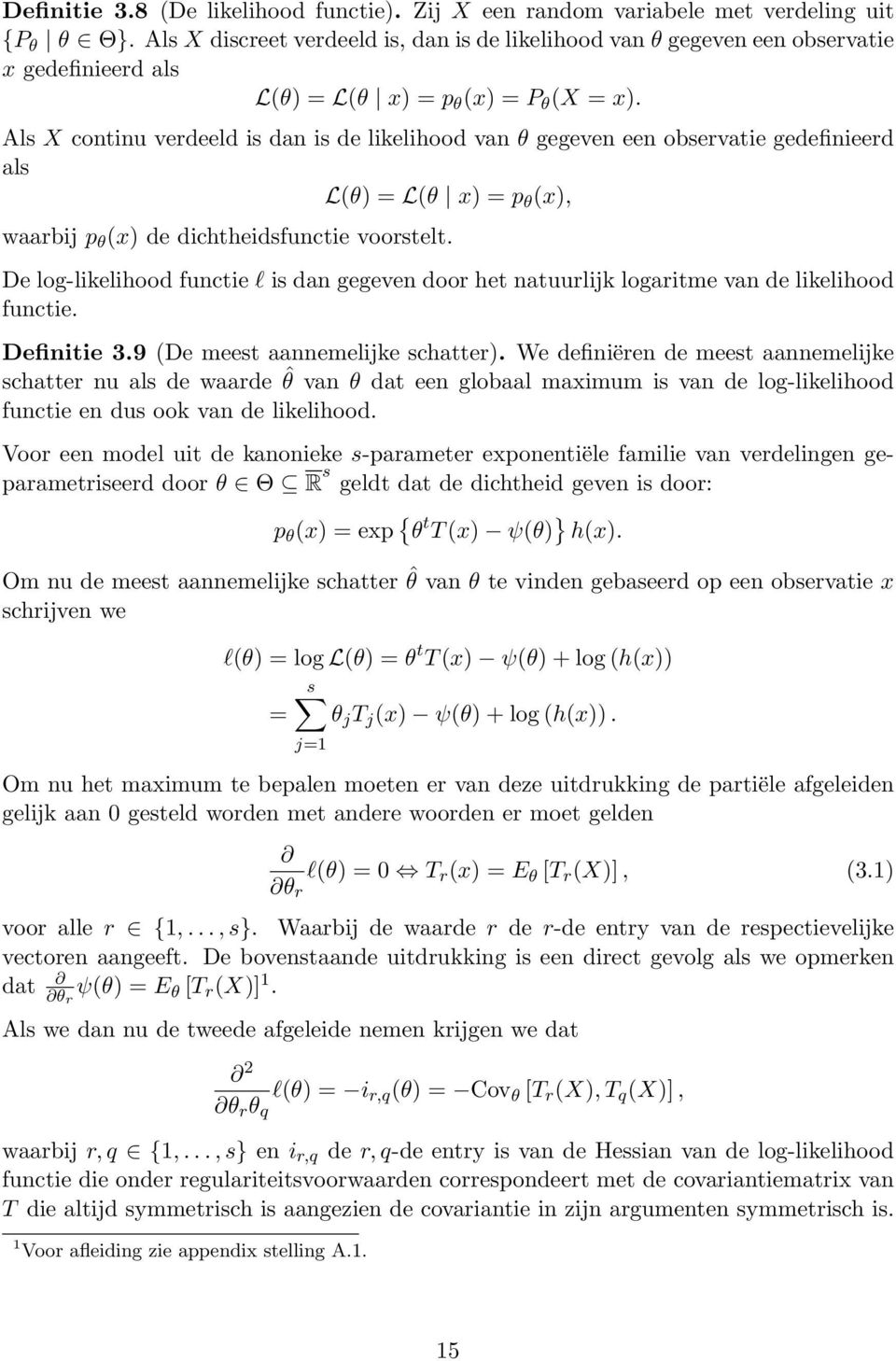 Als X continu verdeeld is dan is de likelihood van θ gegeven een observatie gedefinieerd als Lθ) = Lθ x) = p θ x), waarbij p θ x) de dichtheidsfunctie voorstelt.