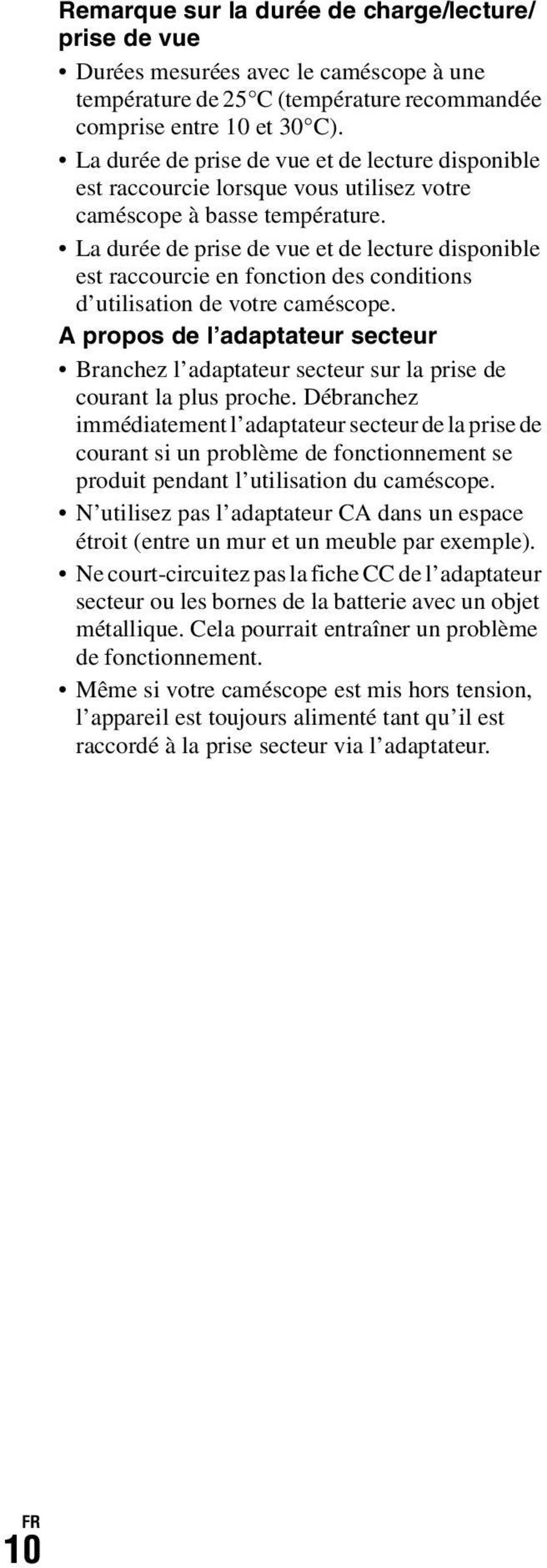 La durée de prise de vue et de lecture disponible est raccourcie en fonction des conditions d utilisation de votre caméscope.