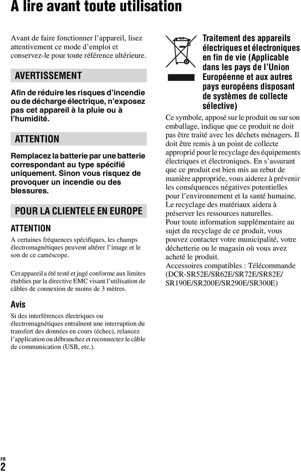 ATTENTION Remplacez la batterie par une batterie correspondant au type spécifié uniquement. Sinon vous risquez de provoquer un incendie ou des blessures.