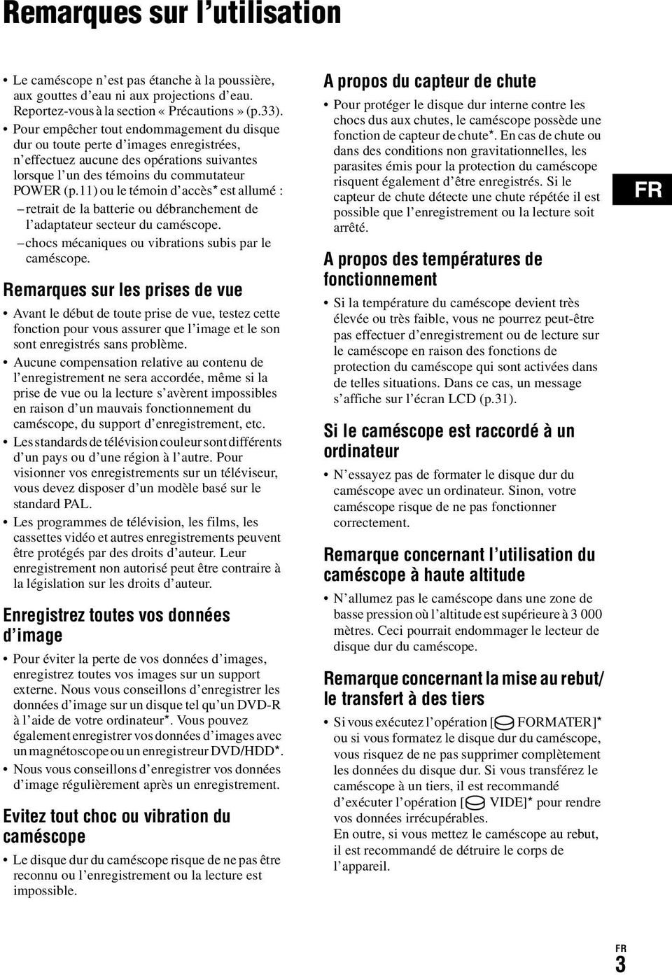 11) ou le témoin d accès* est allumé : retrait de la batterie ou débranchement de l adaptateur secteur du caméscope. chocs mécaniques ou vibrations subis par le caméscope.