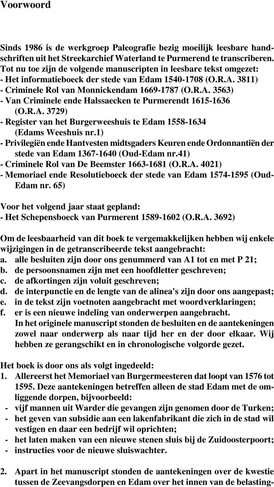 R.A. 3729) - Register van het Burgerweeshuis te Edam 1558-1634 (Edams Weeshuis nr.1) - Privilegiën ende Hantvesten midtsgaders Keuren ende Ordonnantiën der stede van Edam 1367-1640 (Oud-Edam nr.