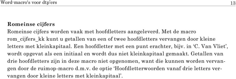Een hoofdletter met een punt erachter, bijv. in C. Van Vliet, wordt opgevat als een initiaal en wordt dus niet kleinkapitaal gemaakt.