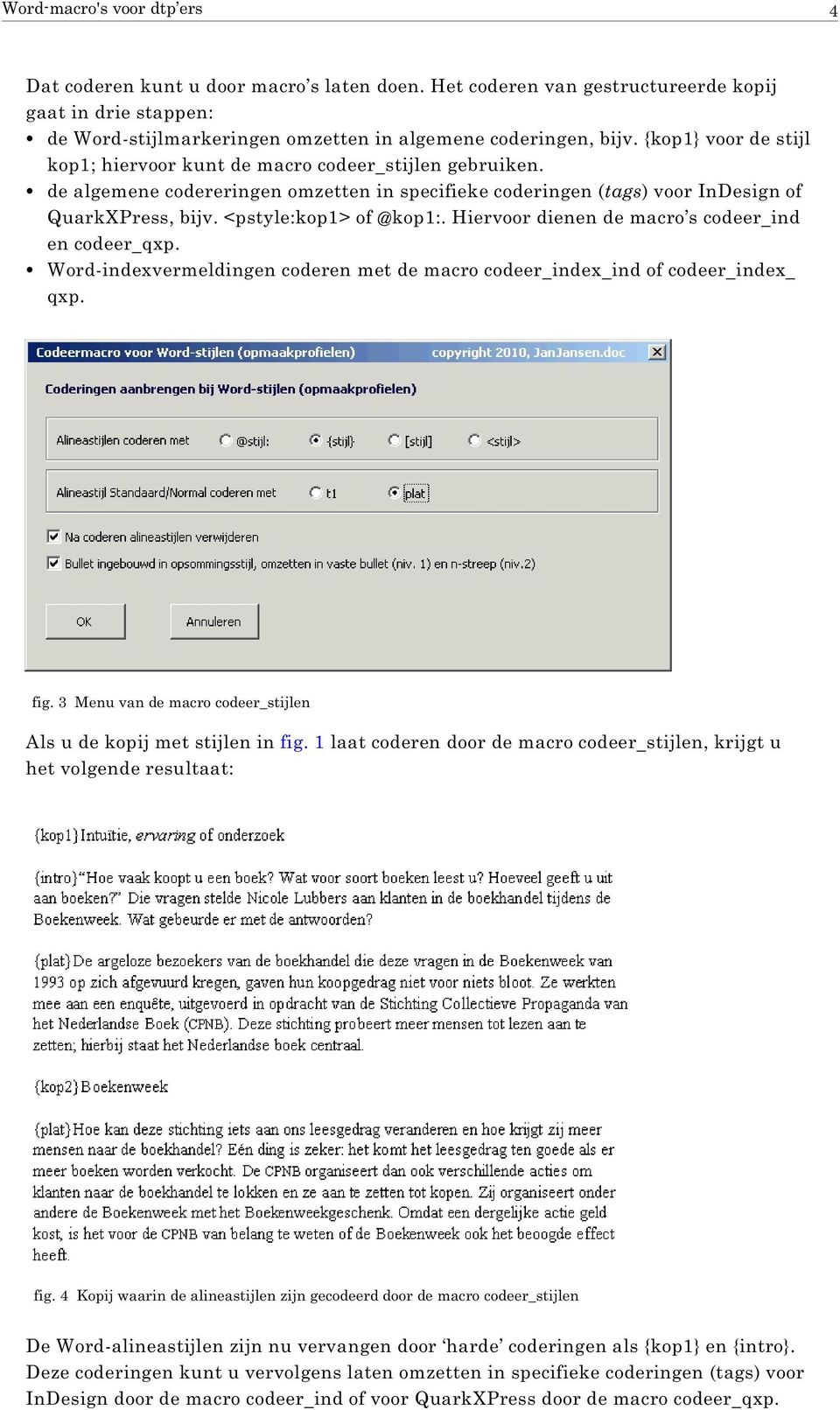 <pstyle:kop1> of @kop1:. Hiervoor dienen de macro s codeer_ind en codeer_qxp. Word-indexvermeldingen coderen met de macro codeer_index_ind of codeer_index_ qxp. fig.