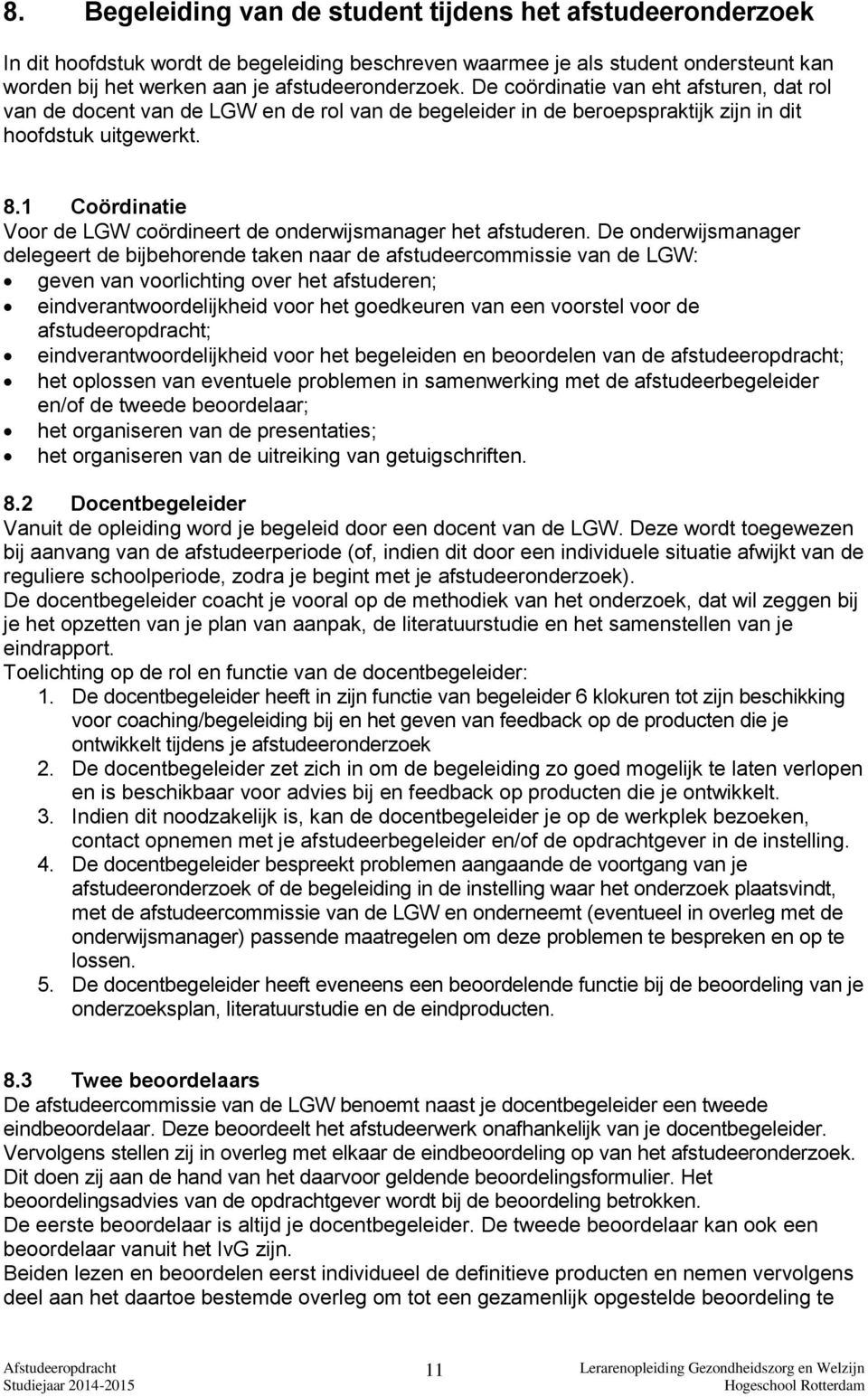 1 Coördinatie Voor de LGW coördineert de onderwijsmanager het afstuderen.