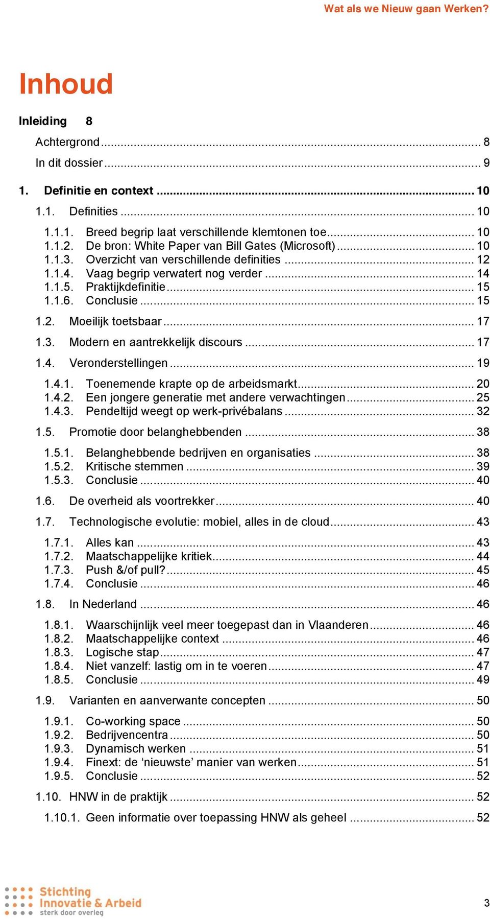 .. 15 1.2. Moeilijk toetsbaar... 17 1.3. Modern en aantrekkelijk discours... 17 1.4. Veronderstellingen... 19 1.4.1. Toenemende krapte op de arbeidsmarkt... 20 1.4.2. Een jongere generatie met andere verwachtingen.