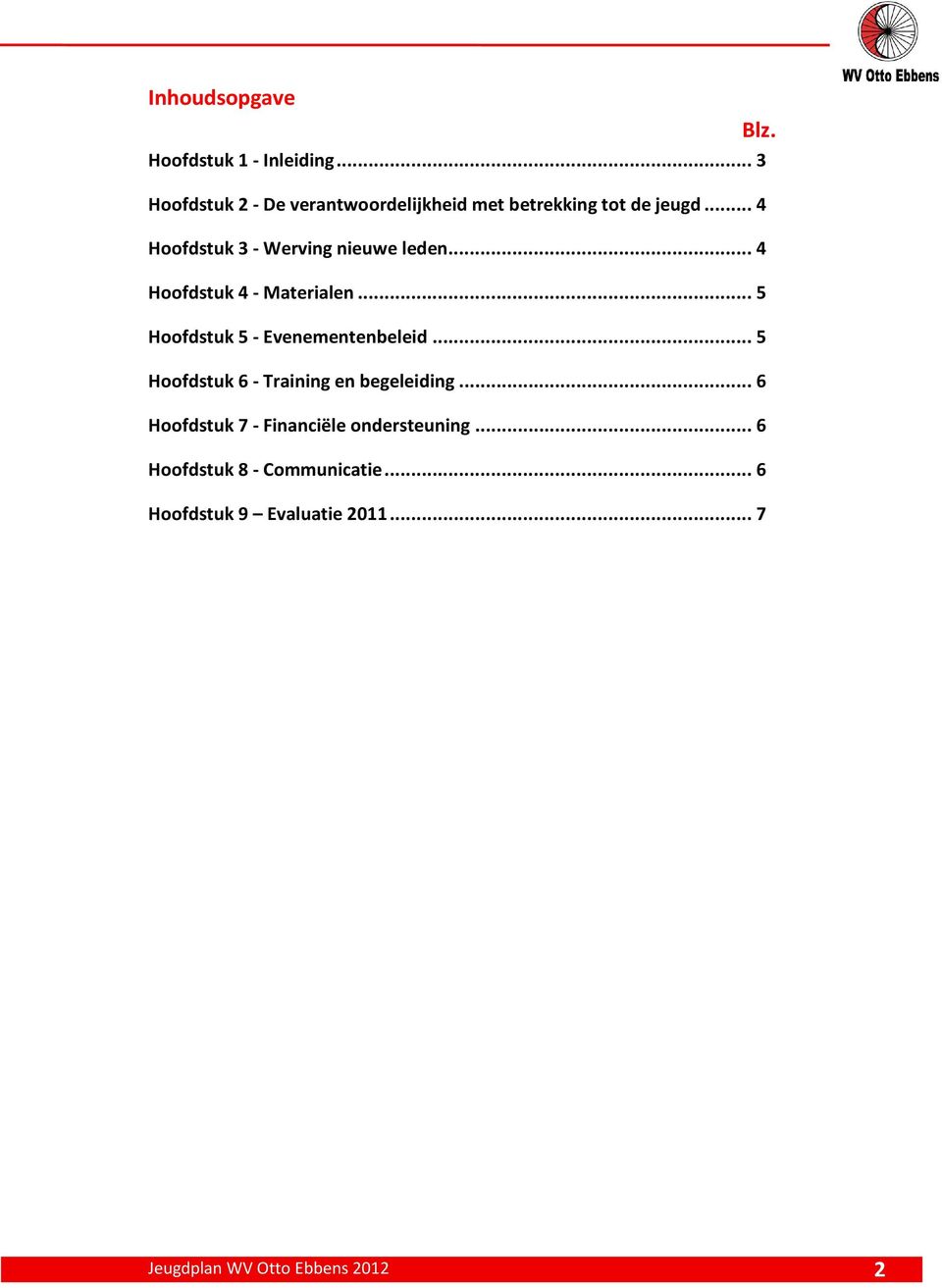 .. 4 Hoofdstuk 3 - Werving nieuwe leden... 4 Hoofdstuk 4 - Materialen.