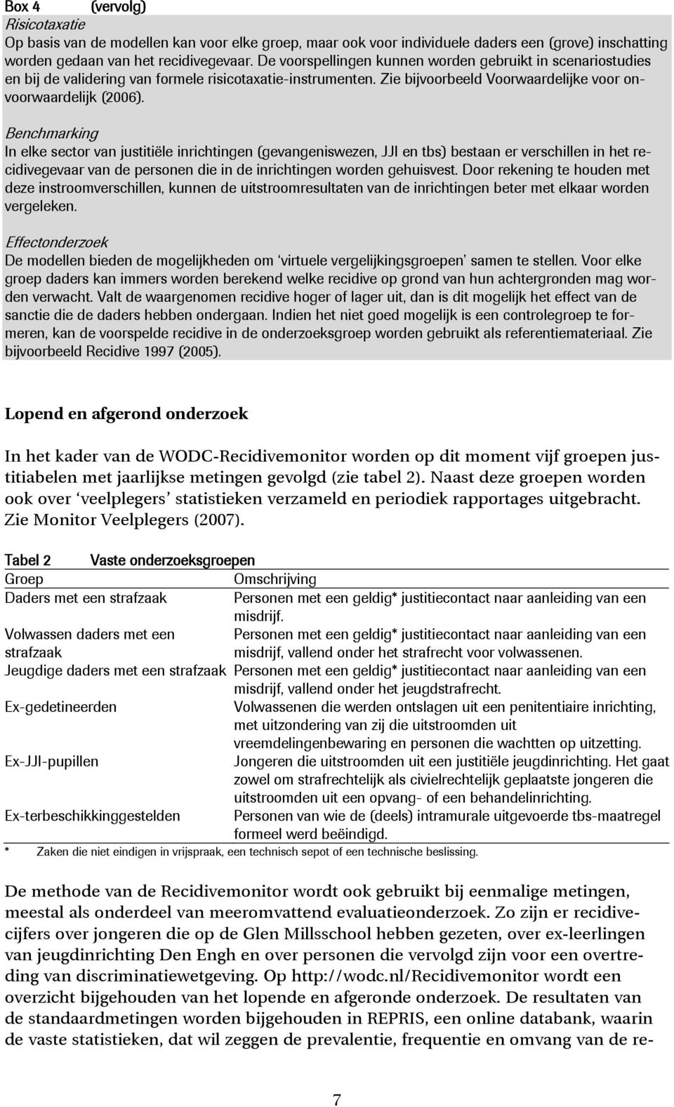 Benchmarking In elke sector van justitiële inrichtingen (gevangeniswezen, JJI en tbs) bestaan er verschillen in het recidivegevaar van de personen die in de inrichtingen worden gehuisvest.