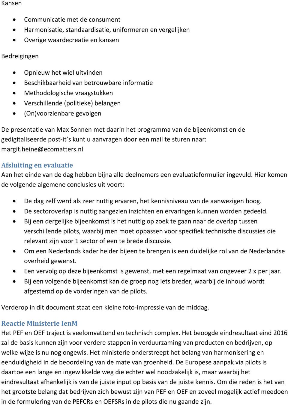 post-it s kunt u aanvragen door een mail te sturen naar: margit.heine@ecomatters.nl Afsluiting en evaluatie Aan het einde van de dag hebben bijna alle deelnemers een evaluatieformulier ingevuld.