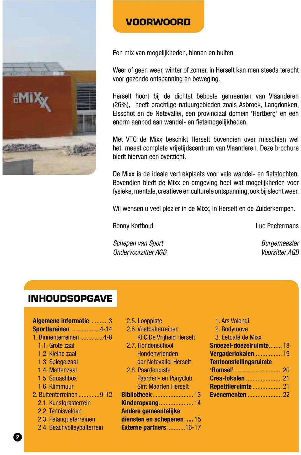 aan wandel- en fietsmogelijkheden. Met VTC de Mixx beschikt bovendien over misschien wel het meest complete vrijetijdscentrum van Vlaanderen. Deze brochure biedt hiervan een overzicht.