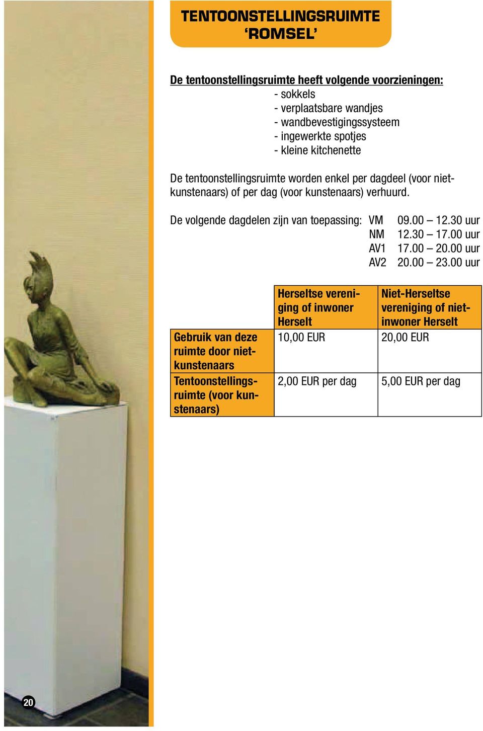 De volgende dagdelen zijn van toepassing: VM 09.00 12.30 uur NM 12.30 17.00 uur AV1 17.00 20.00 uur AV2 20.00 23.