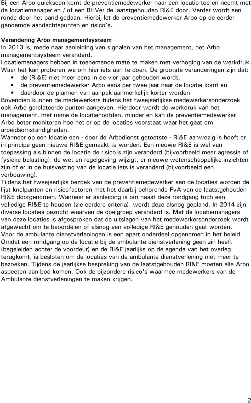 Verandering Arbo managementsysteem In 2013 is, mede naar aanleiding van signalen van het management, het Arbo managementsysteem veranderd.