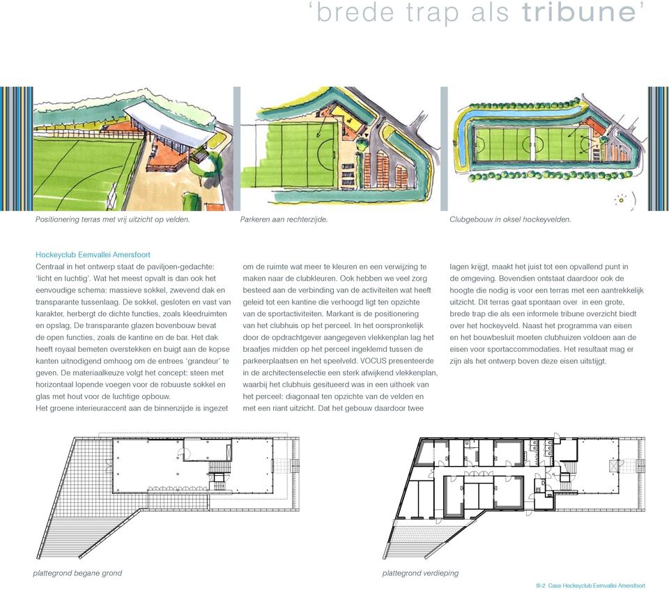 Wat het meest opvalt is dan ook het eenvoudige schema: massieve sokkel, zwevend dak en transparante tussenlaag.