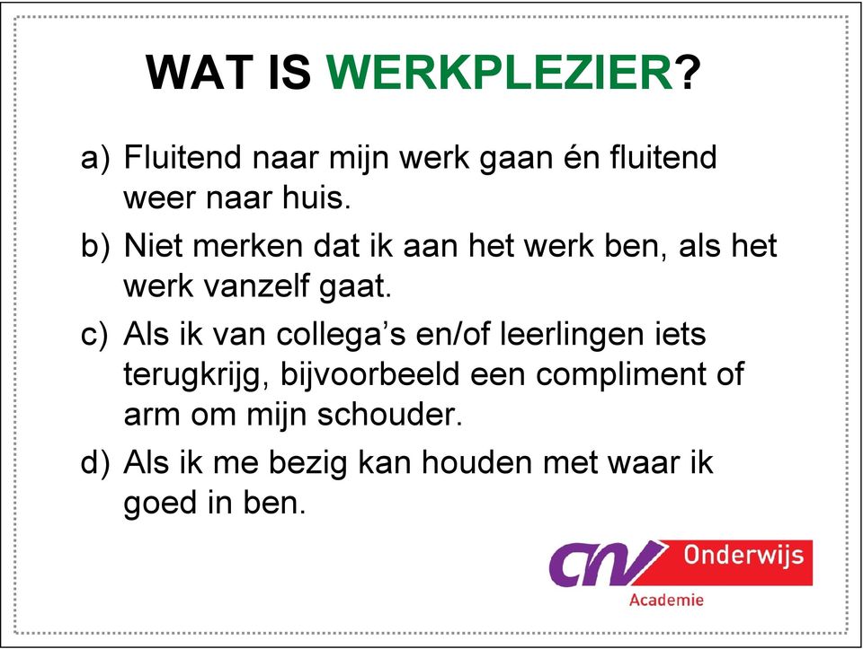 b) Niet merken dat ik aan het werk ben, als het werk vanzelf gaat.