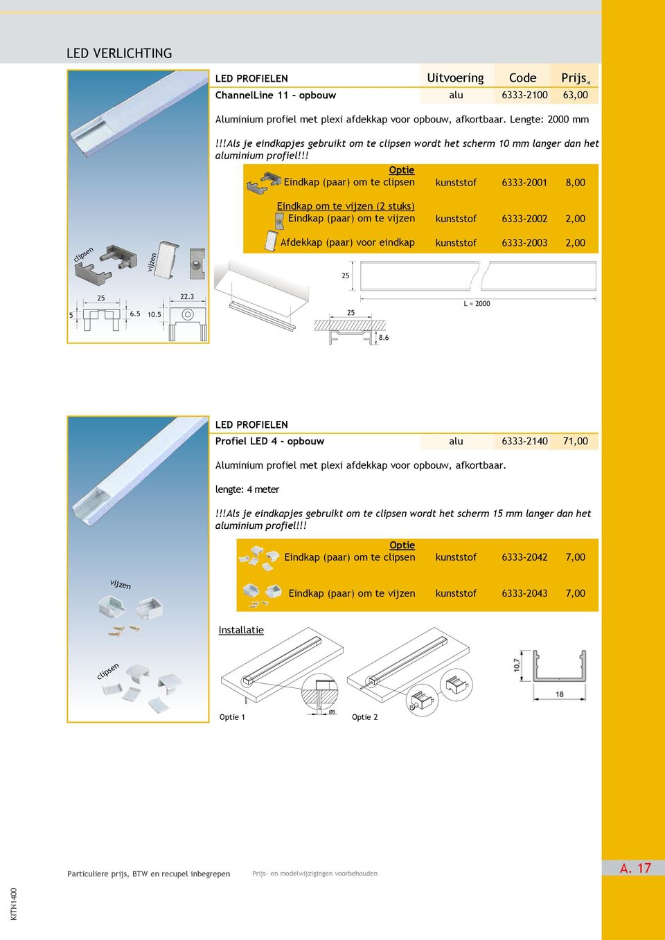 !! Optie Eindkap (paar) om te clipsen kunststof 6333-2001 8,00 Eindkap om te vijzen (2 stuks) Eindkap (paar) om te vijzen kunststof 6333-2002 2,00 clipsen vijzen 25 Afdekkap (paar) voor eindkap 25